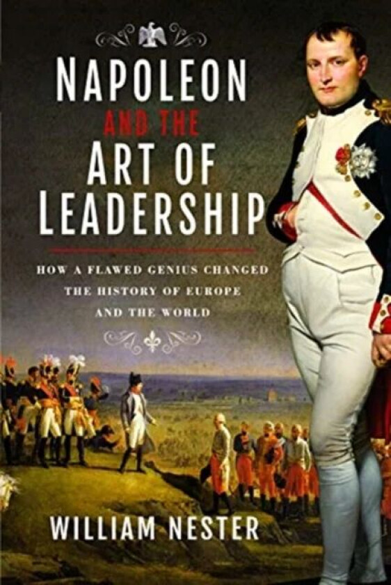 Napoleon and the Art of Leadership av William Nester