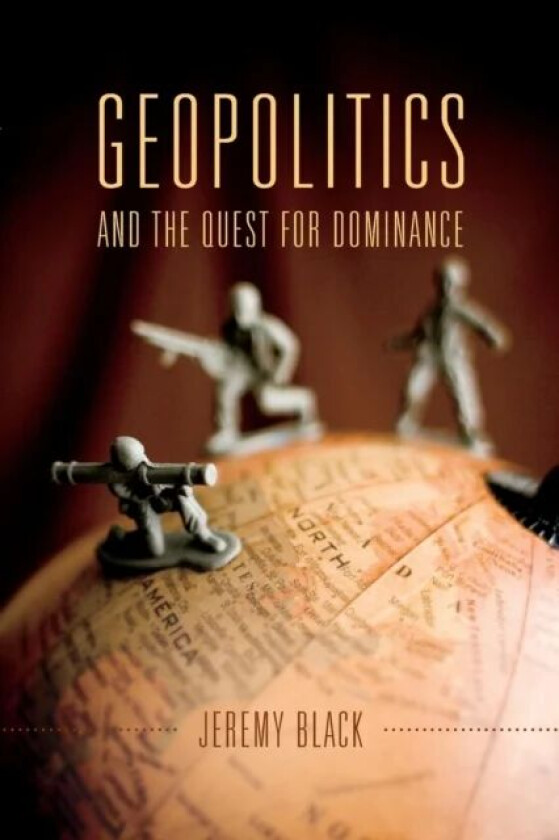 Geopolitics and the Quest for Dominance av Jeremy Black