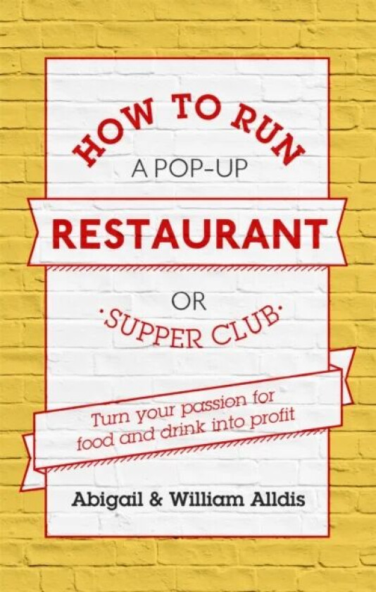 How To Run A Pop-Up Restaurant or Supper Club av Abigail Alldis, William Aldis