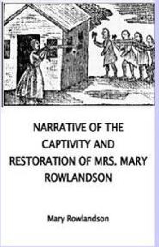 Narrative of the Captivity and Restoration of Mrs. Mary Rowlandson
