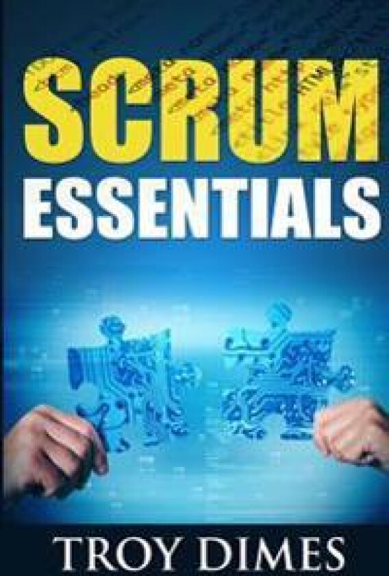 Scrum Essentials: Agile Software Development and Agile Project Management for Project Managers, Scrum Masters, Product Owners, and Stakeholders
