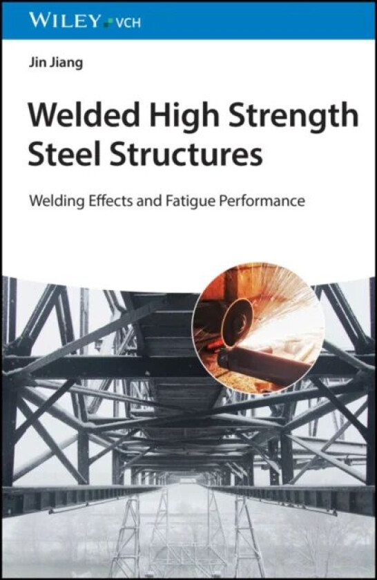 Welded High Strength Steel Structures av Jin Jiang, Sing Ping Chiew, Zhiwei Peng