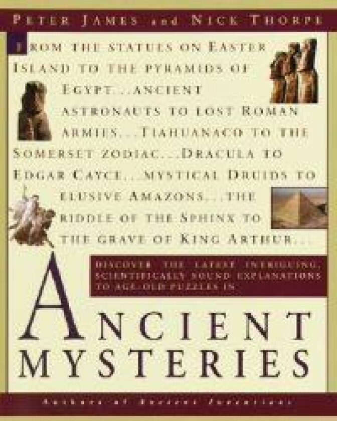 Ancient Mysteries: Discover the Latest Intriguiging, Scientifically Sound Explanations to Age-Old Puzzles