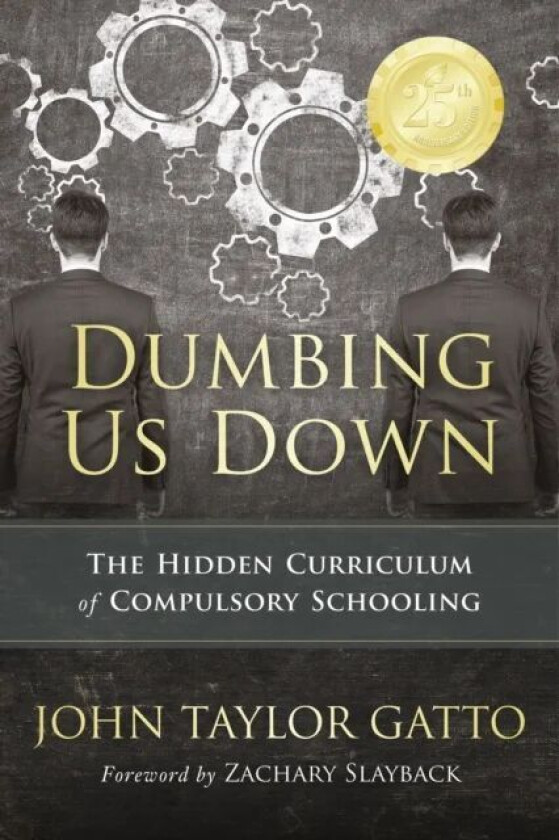 Dumbing Us Down - 25th Anniversary Edition av John Taylor Gatto