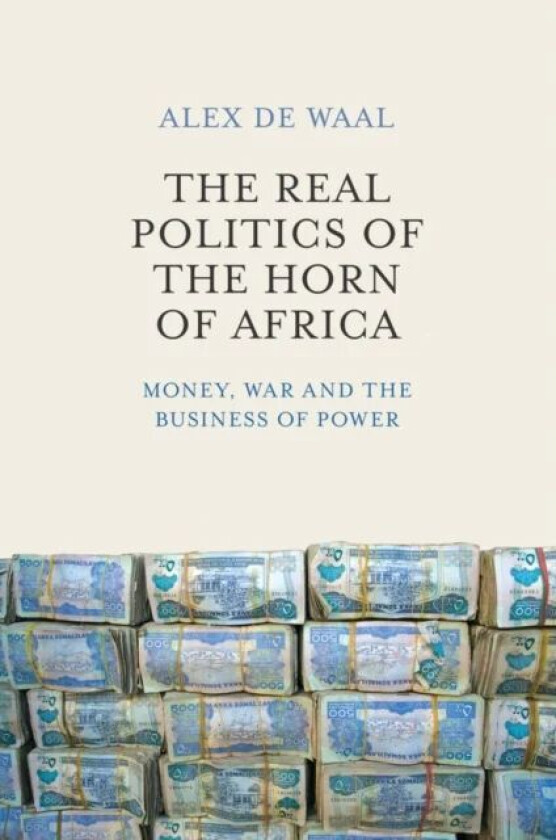 The Real Politics of the Horn of Africa av Alex de Waal