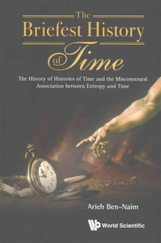 Briefest History Of Time, The: The History Of Histories Of Time And The Misconstrued Association Bet av Arieh (The Hebrew Univ Of Jerusalem Israel) Be