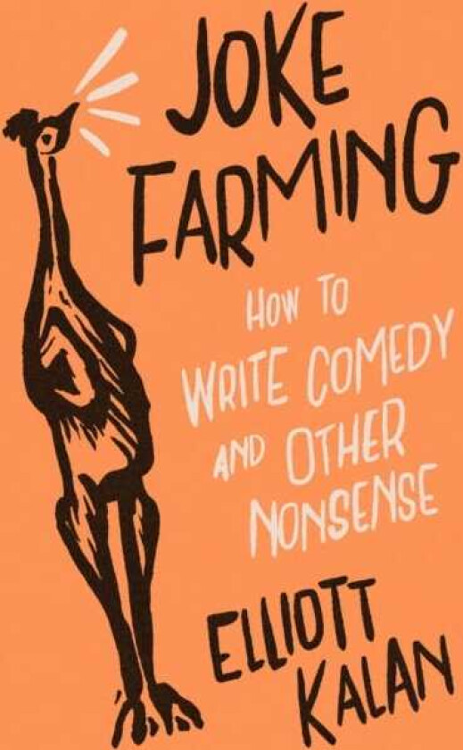 Joke Farming How to Write Comedy and Other Nonsense