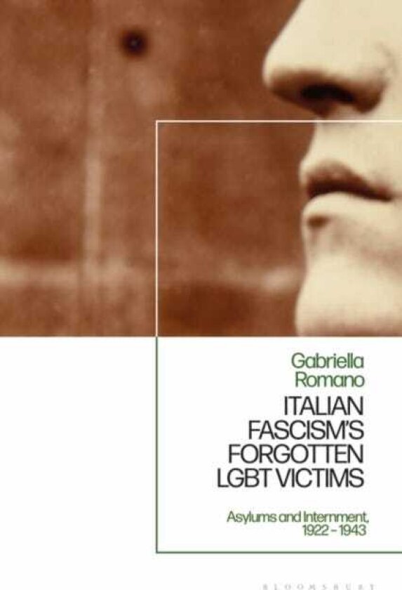 Italian Fascism’s Forgotten LGBT Victims Asylums and Internment, 1922 – 1943