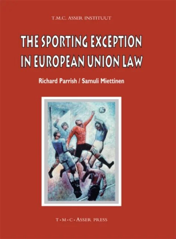 The Sporting Exception in European Union Law av Richard Parrish, Samuli Miettinen