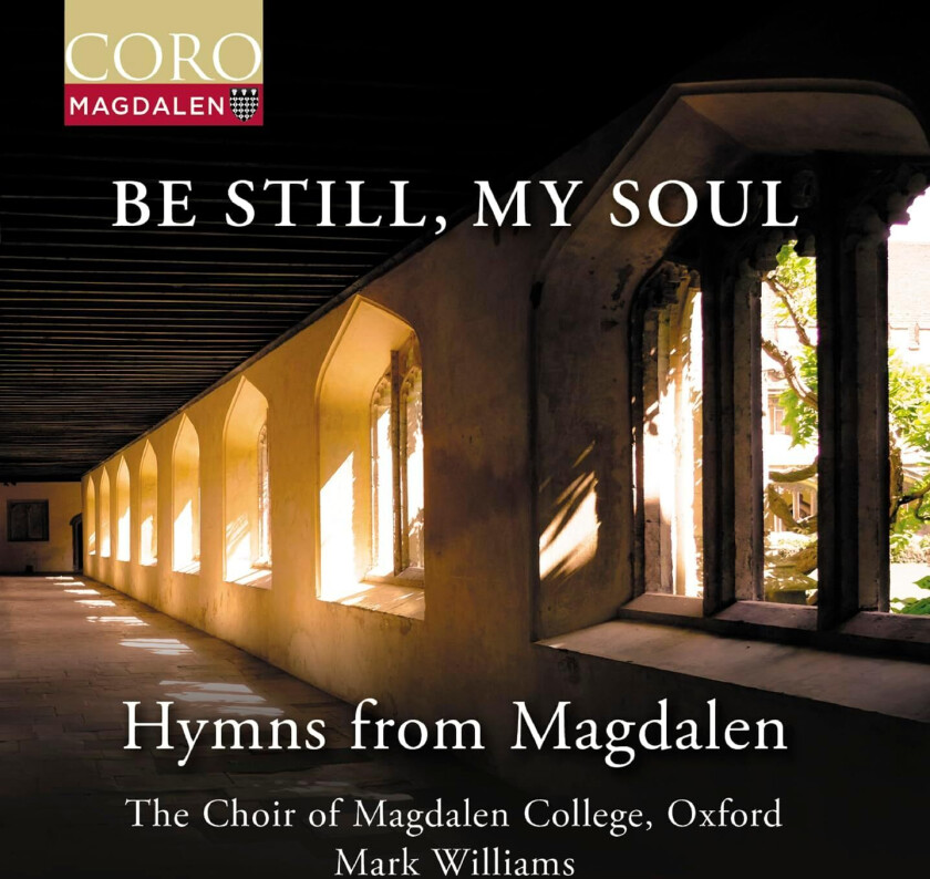 The Choir Of Magdalen College, Oxford, Mark Williams Be Still, My Soul Hymns from Magdalen CD