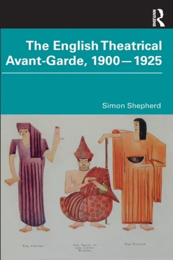 The English Theatrical Avant-Garde 1900-1925 av Simon (Central School of Speech and Drama London UK) Shepherd