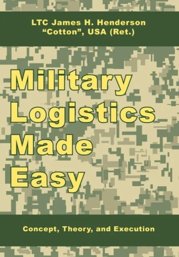 Military Logistics Made Easy av James H. LTC (Ret.) Henderson