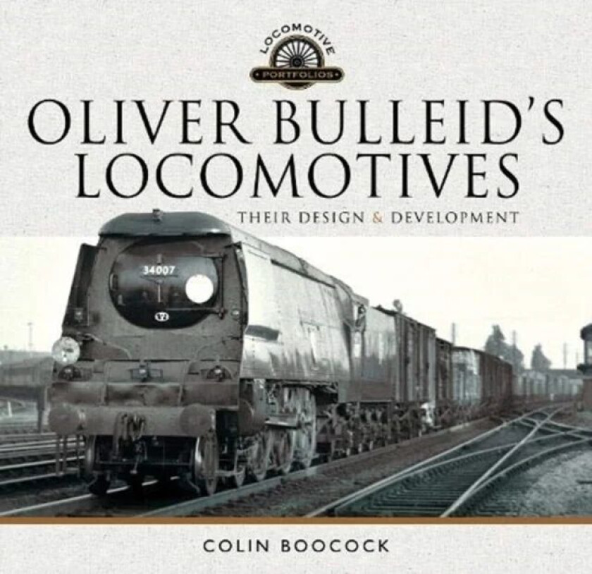 Oliver Bulleid's Locomotives av Colin Boocock