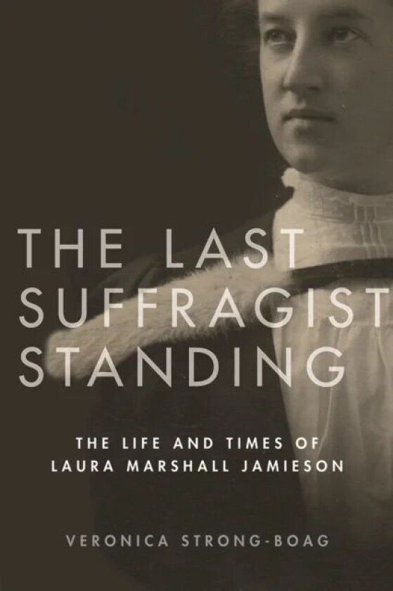 The Last Suffragist Standing av Veronica Strong-Boag