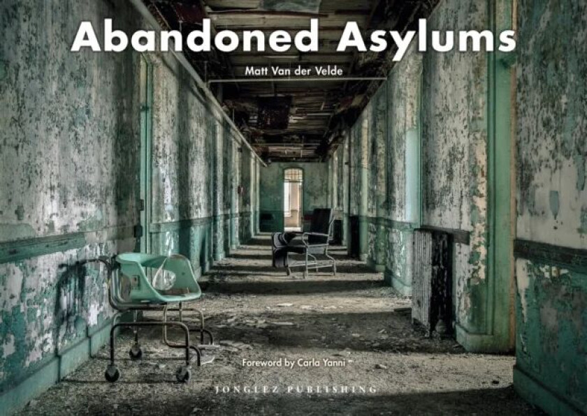 Abandoned Asylums av Matt Van Der Velde