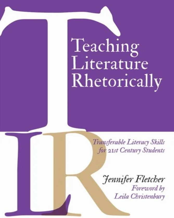 Teaching Literature Rhetorically av Jennifer Fletcher