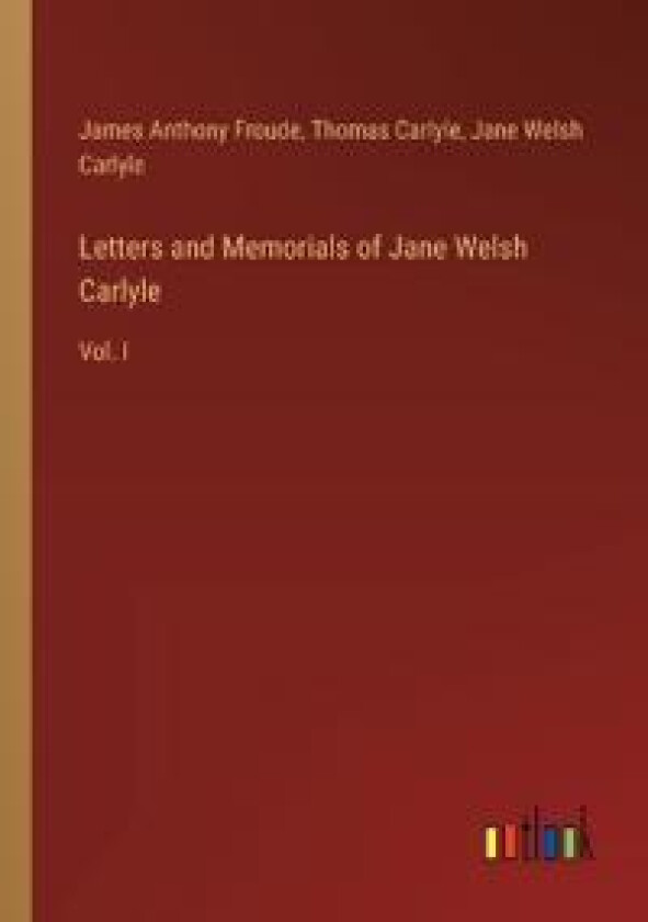 Letters and Memorials of Jane Welsh Carlyle