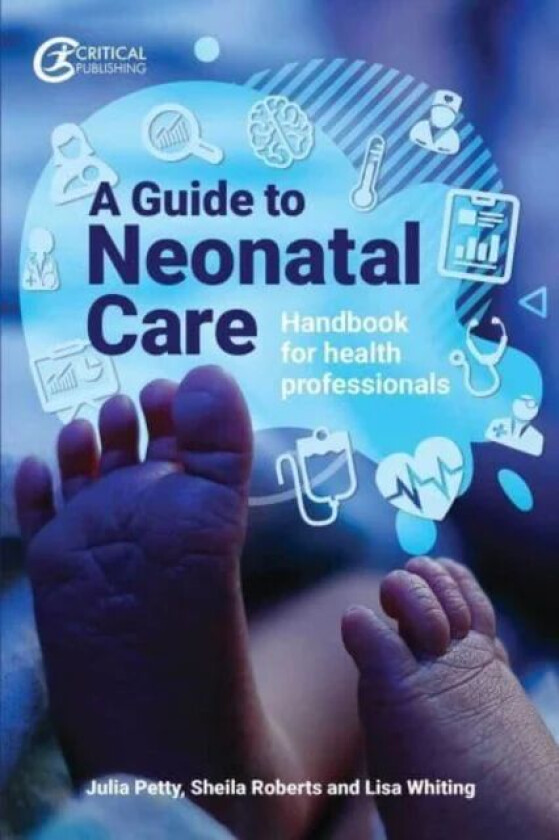 A Guide to Neonatal Care av Julia Petty, Lisa Whiting, Sheila Roberts