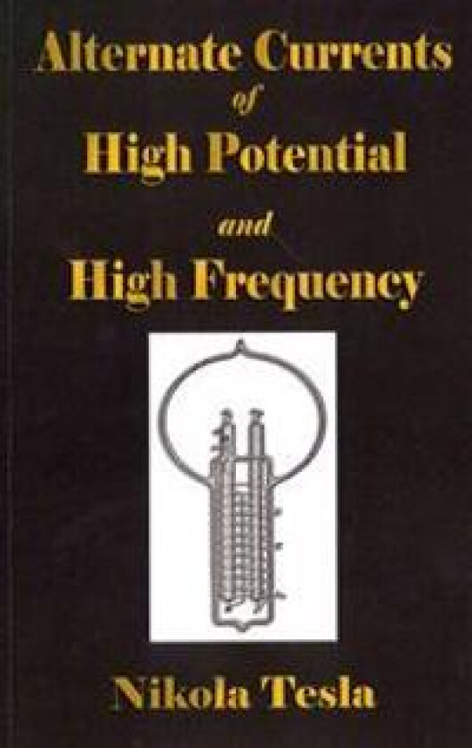 Experiments With Alternate Currents Of High Potential And High Frequency