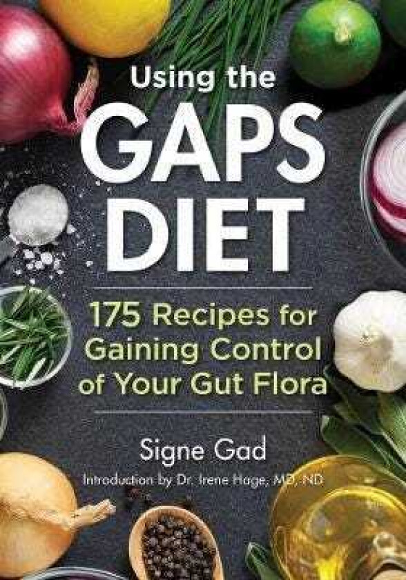 Using the Gaps Diet 175 Recipes for Gaining Control of Your Gut Flora