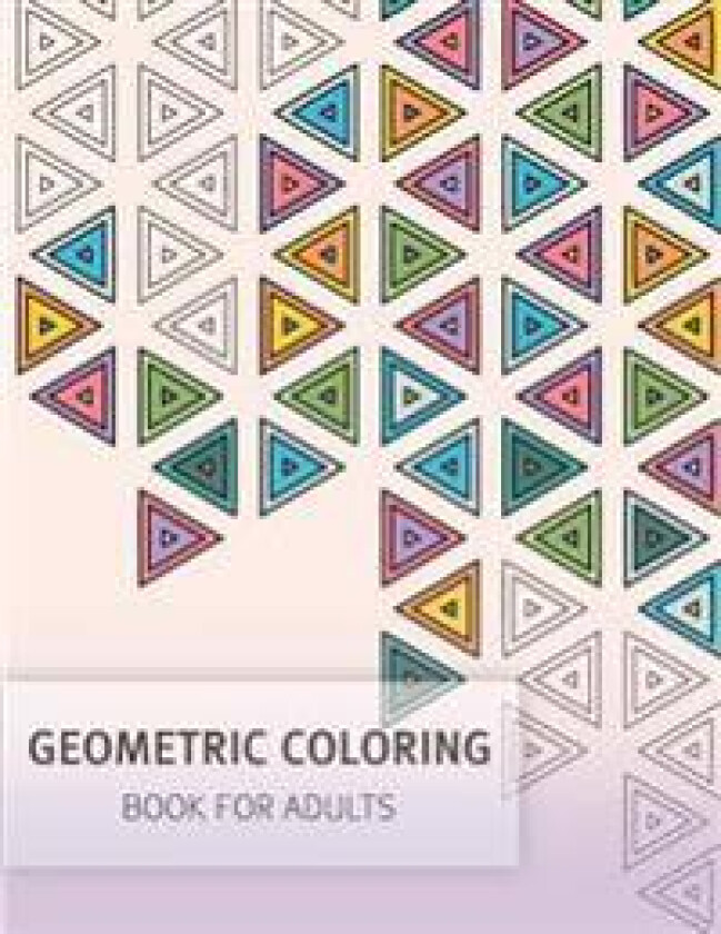 Geometric Coloring Easy Pattern for Adult and Grown Ups: Creativity and Mindfulness Pattern Coloring Book for Adults and Grown Ups