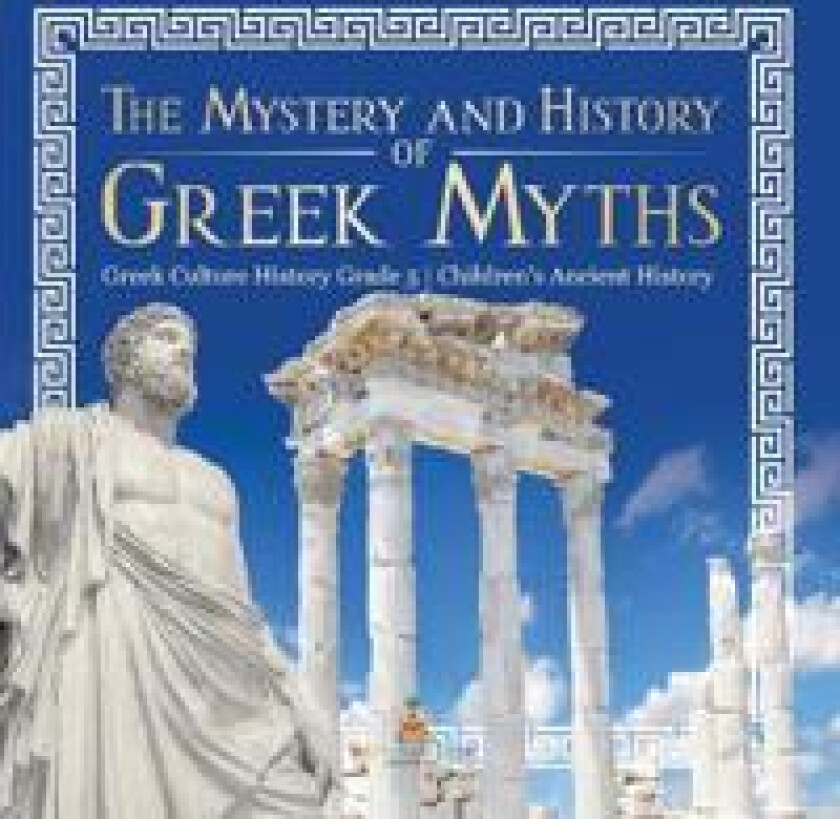The Mystery and History of Greek Myths Greek Culture History Grade 5 Children's Ancient History
