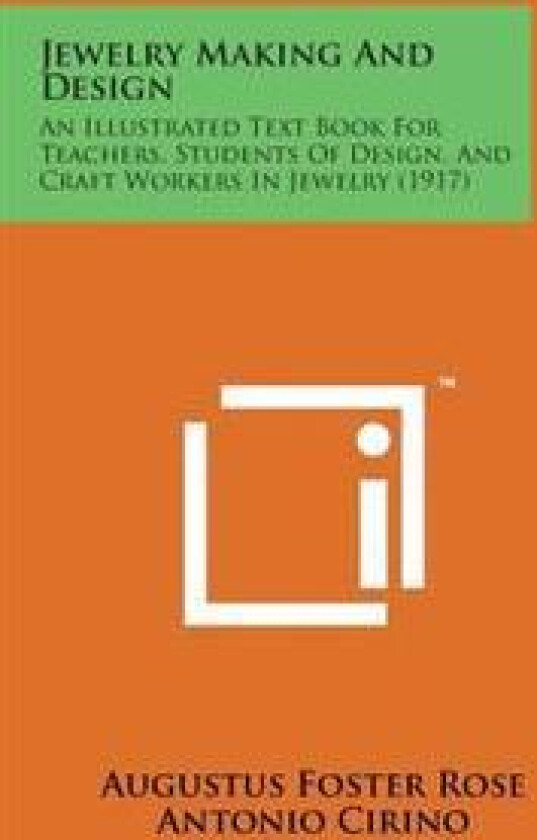 Jewelry Making and Design: An Illustrated Text Book for Teachers, Students of Design, and Craft Workers in Jewelry (1917)