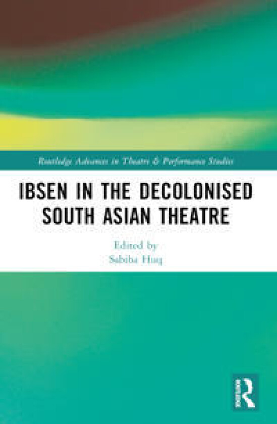 Ibsen in the Decolonised South Asian Theatre