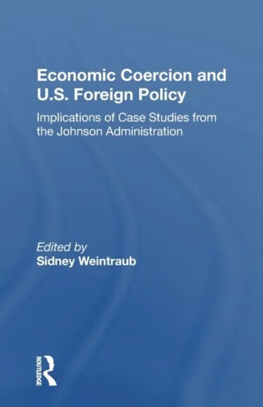 Economic Coercion And U.s. Foreign Policy av Sidney Weintraub