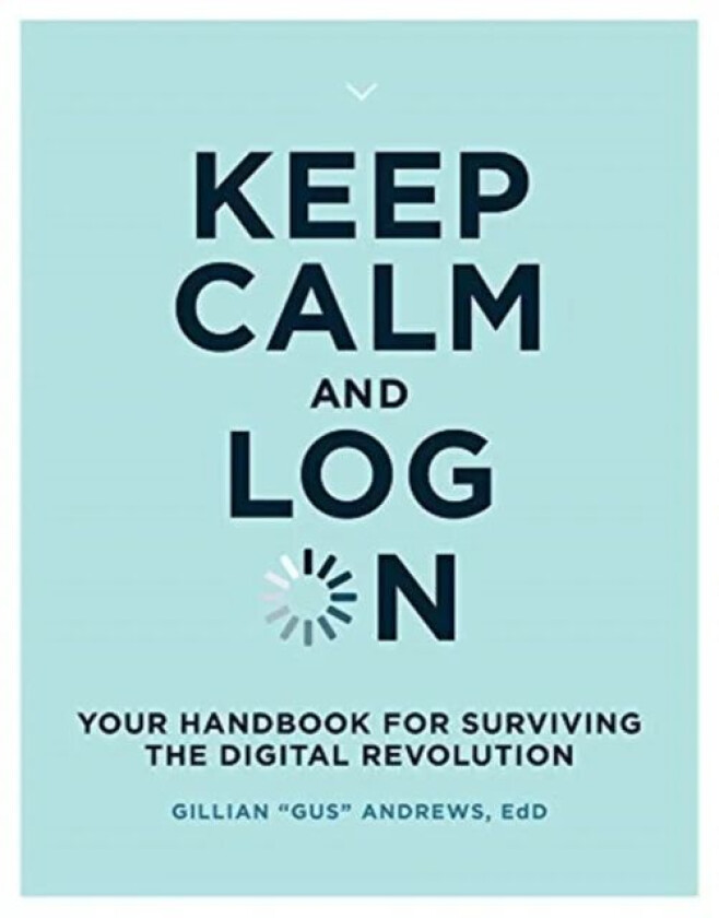 Keep Calm and Log On av Gillian "Gus" (Usability Researcher Multimedia Producer Product Owner Oneiro LLC) Andrews