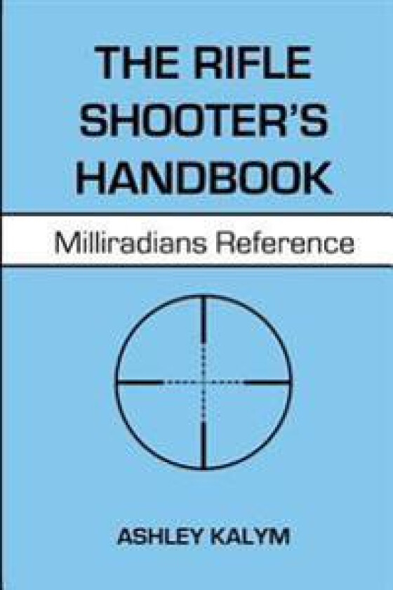 The Rifle Shooter's Handbook: Milliradians Reference