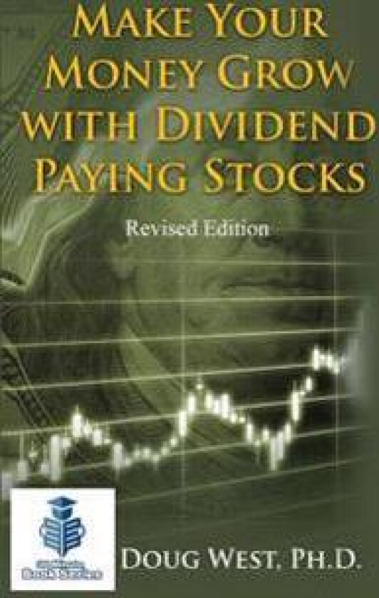 Make Your Money Grow with Dividend-Paying Stocks: Revised Edition