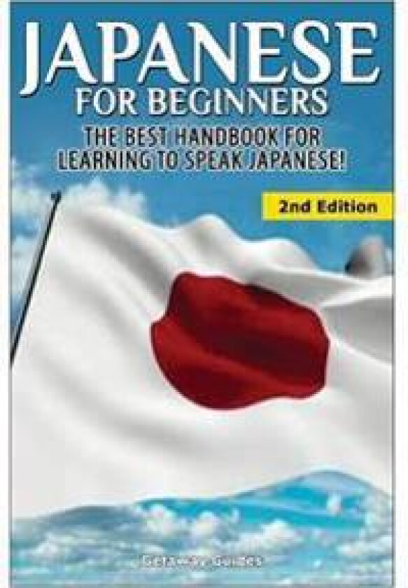Japanese for Beginners: The Best Handbook for Learning to Speak Japanese!