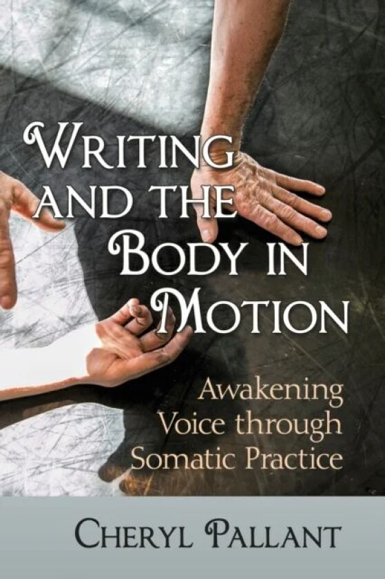 Writing and the Body in Motion av Cheryl Pallant