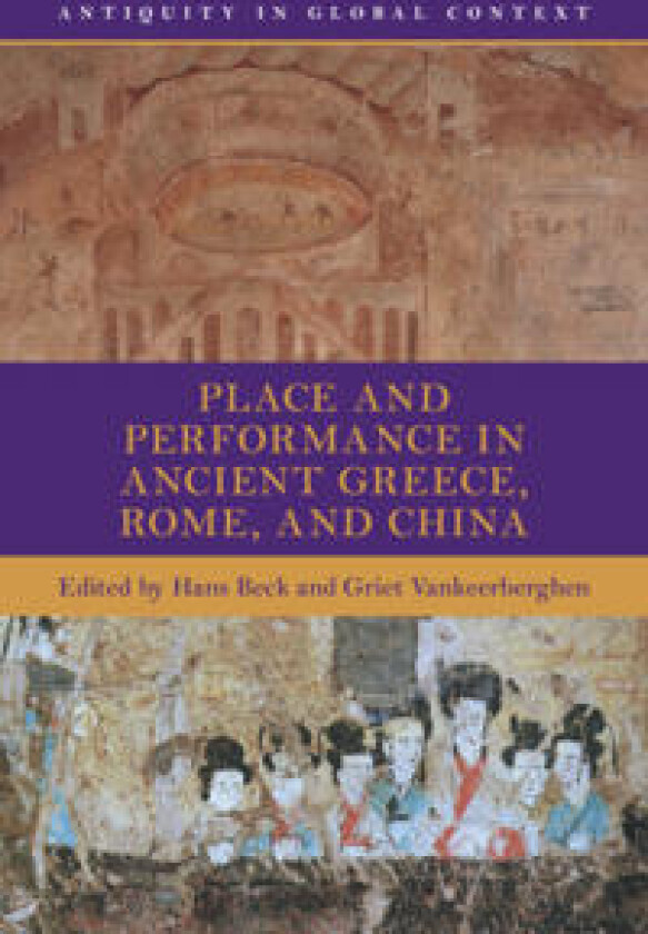 Place and Performance in Ancient Greece, Rome, and China
