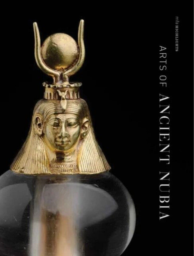 Arts of Ancient Nubia av Denise M. Doxey, Rita E. Freed, Lawrence M. Berman