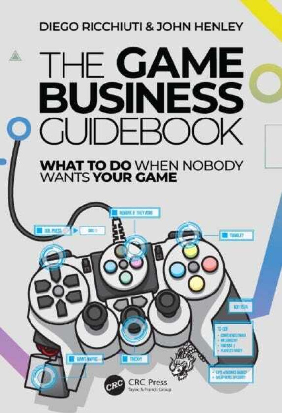 The Game Business Guidebook What To Do When Nobody Wants Your Game