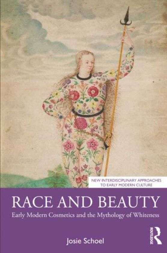 Race and Beauty Early Modern Cosmetics and the Mythology of Whiteness