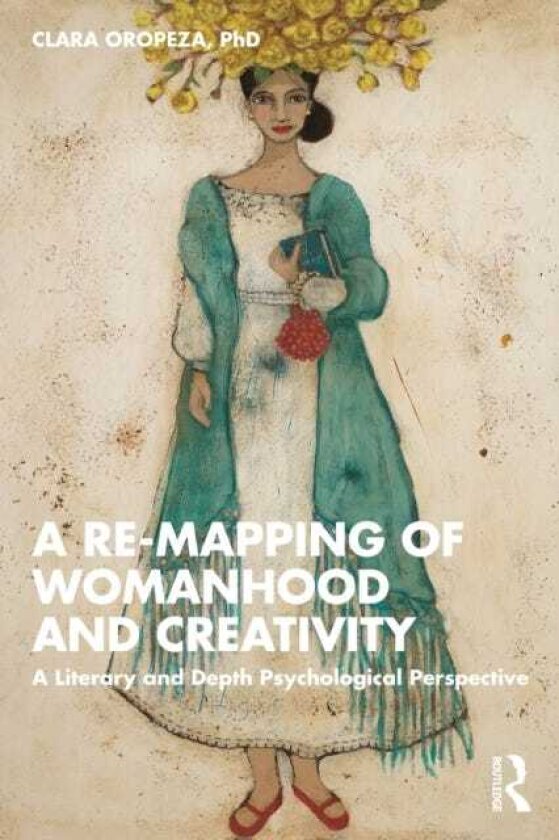 A Remapping of Womanhood and Creativity A Literary and Depth Psychological Perspective