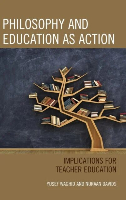 Philosophy and Education as Action av Yusef Waghid, Nuraan Davids