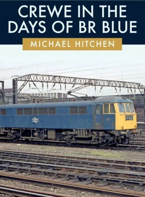 Crewe in the Days of BR Blue av Michael Hitchen