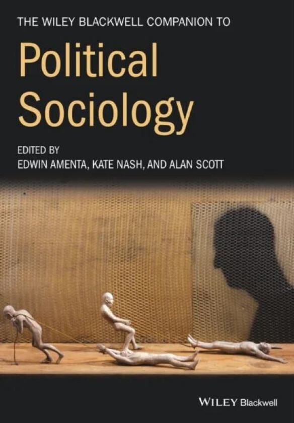 The Wiley-Blackwell Companion to Political Sociology av Edwin (University of California - Irvine) Amenta, Kate (Goldsmiths College University of Londo
