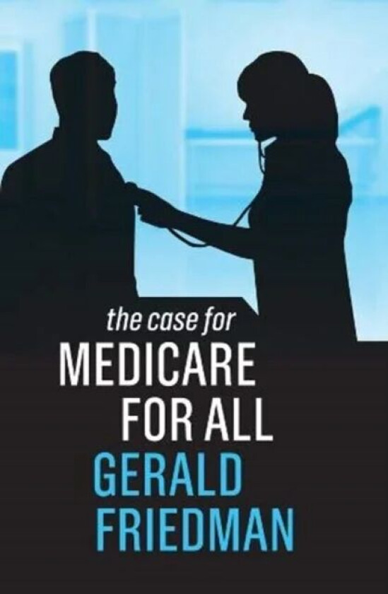 The Case for Medicare for All av Gerald Friedman