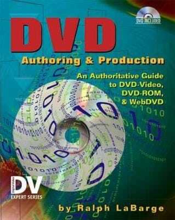 DVD Authoring and Production An Authoritative Guide to DVDVideo, DVDROM, & WebDVD