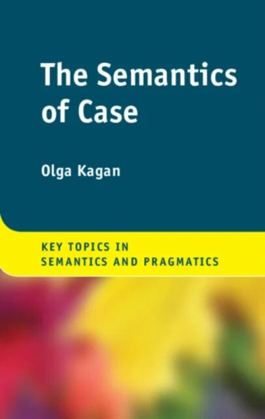 The Semantics of Case av Olga (Ben-Gurion University of the Negev Israel) Kagan