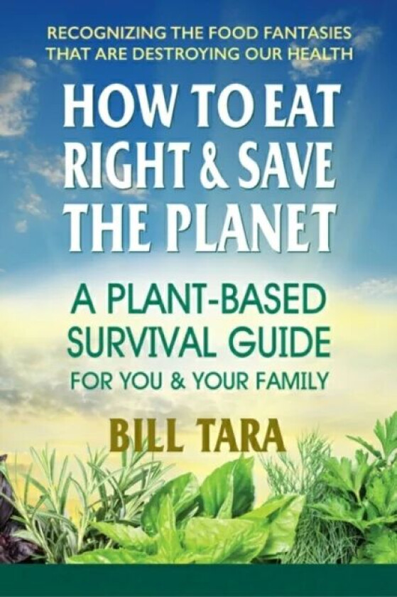 How to Eat Right & Save the Planet av Bill (Bill Tara) Tara