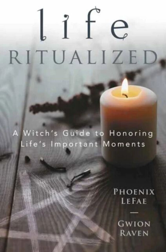 Life Ritualized av Phoenix LeFae LeFae, Gwion Raven