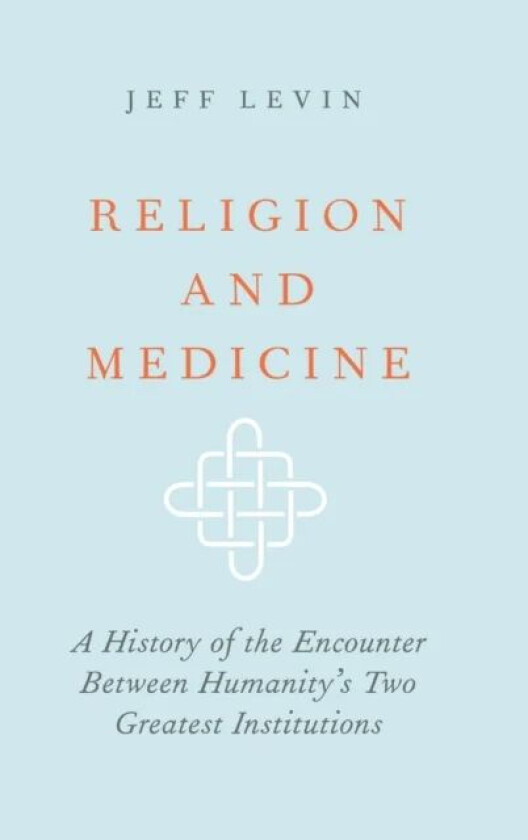 Religion and Medicine av Jeff (University Professor of Epidemiology and Population Health University Professor of Epidemiology and Population Health B