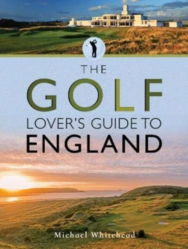 The Golf Lover's Guide to England av Michael Whitehead