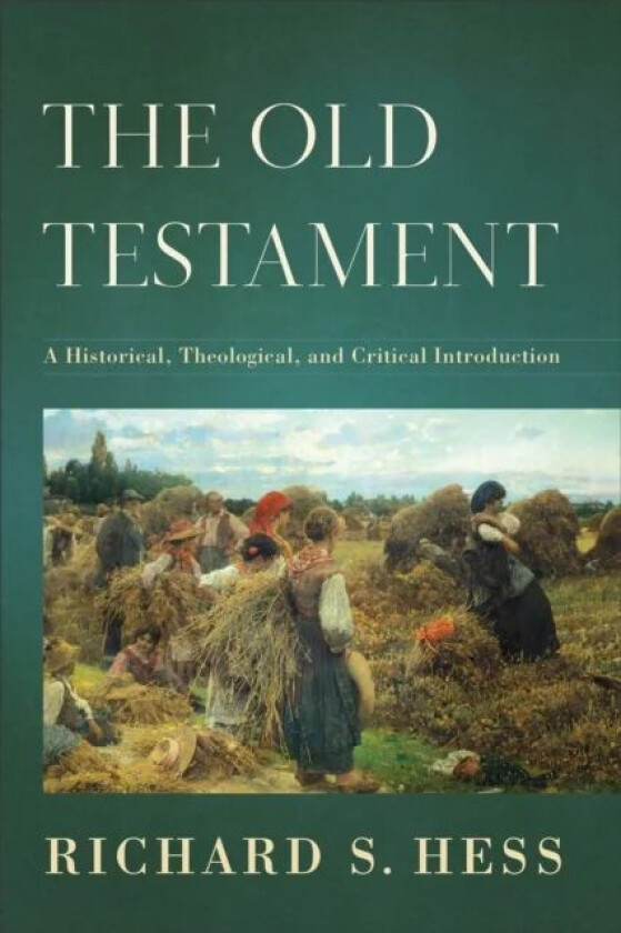 The Old Testament - A Historical, Theological, and Critical Introduction av Richard S. Hess
